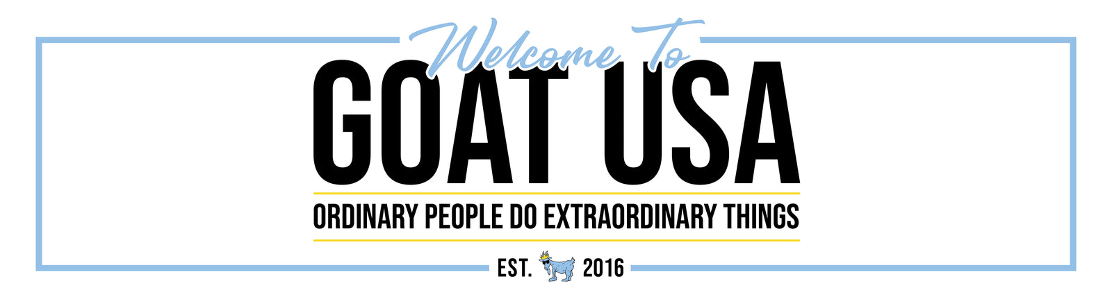 Decorative "Welcome to GOAT USA Ordinary People Do Extraordinary Things EST. 2016"