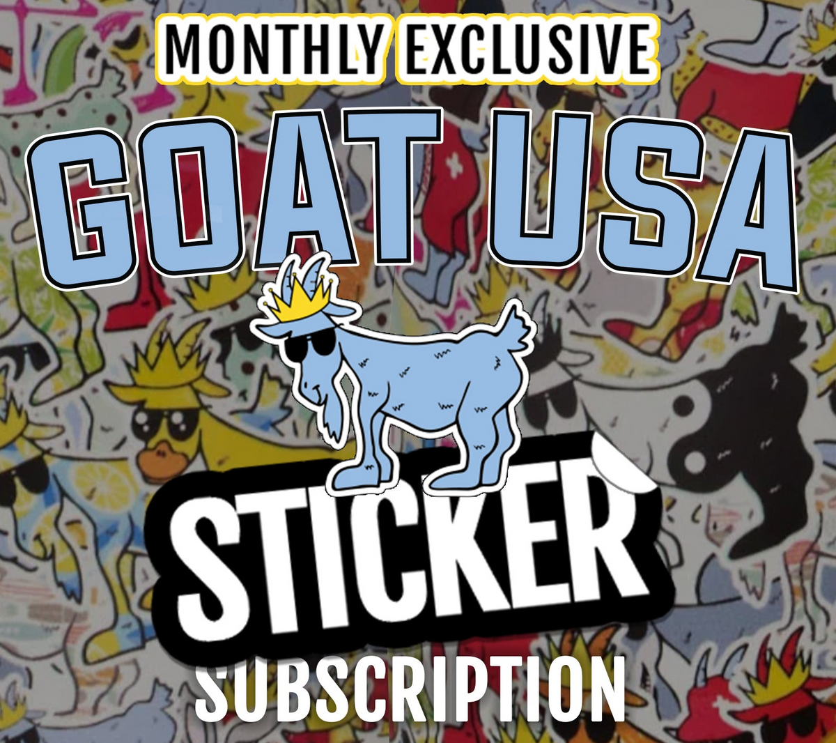 Promotional graphic for a Goat USA Sticker Subscription, featuring a light blue cartoon goat wearing sunglasses and a gold crown, with bold text reading 'MONTHLY EXCLUSIVE GOAT USA STICKER SUBSCRIPTION' over a busy multicolored sticker collage background.